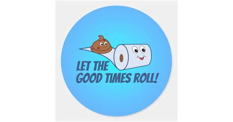 Funny Toilet Paper And Poop Let The Good Times Roll Classic Round Sticker