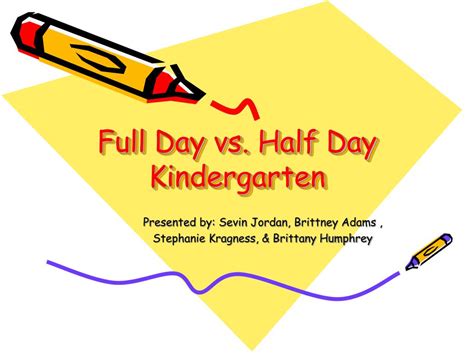 Ppt Full Day Vs Half Day Kindergarten Powerpoint Presentation Free