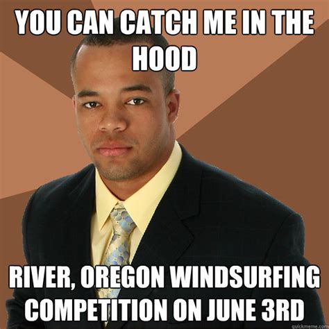 You Can Catch Me In The Hood River Oregon Windsurfing Competition On