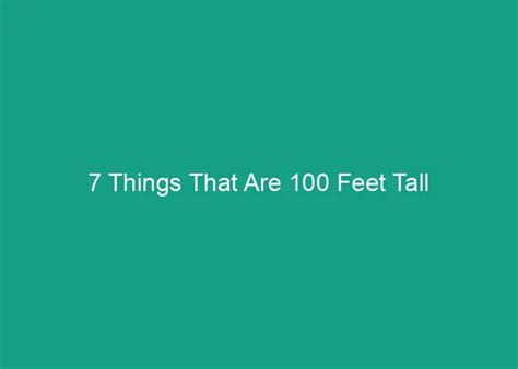 7 Things That Are 100 Feet Tall