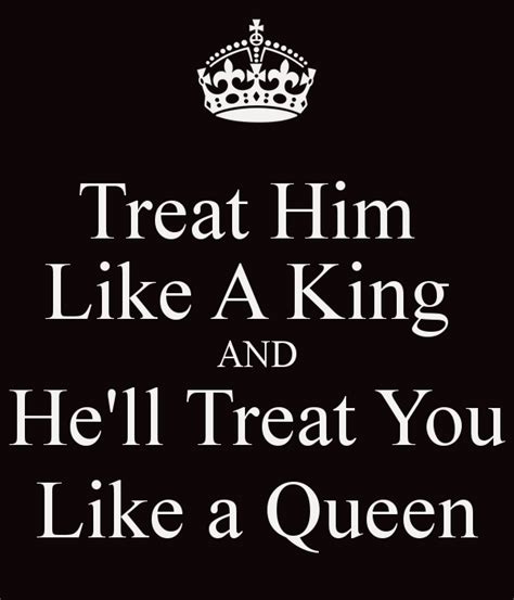 treat him like a king king quotes relationship quotes best quotes