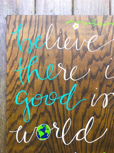 Hand Lettered Wood Sign Believe There Is Good In The World Be The