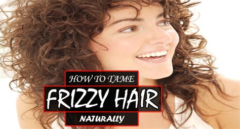 If you have naturally curly or frizzy hair, opt for using your fingers and a wide tooth comb to detangle and style as using a brush could possibly cause additional damage. How to Tame Frizzy Hair Naturally - Remedies Lore