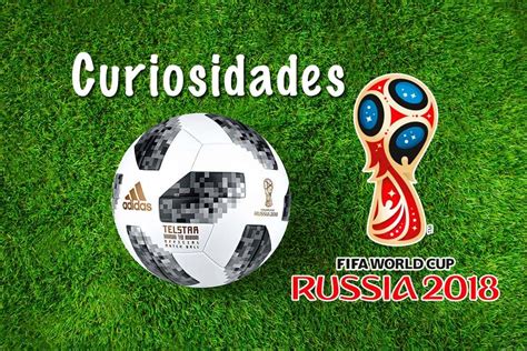 20 curiosidades da copa do mundo na rússia 2018 que todo fã de futebol deve conhecer