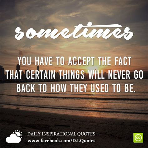 Sometimes You Have To Accept The Fact That Certain Things Will Never Go