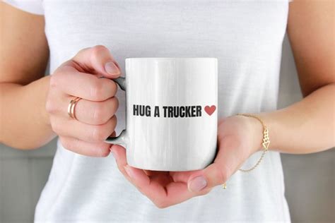 Hug A Trucker Trucker Coffee Cup Mug Canadian Truckers Etsy