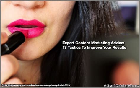 Expert Content Marketing Advice 13 Tactics To Improve Your Results