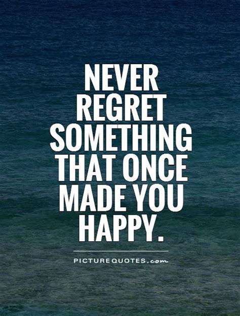So learn from your mistakes and move on. Never Regret Quotes & Sayings | Never Regret Picture Quotes