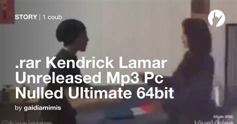 Rar Kendrick Lamar Unreleased Mp3 Pc Nulled Ultimate 64bit Coub