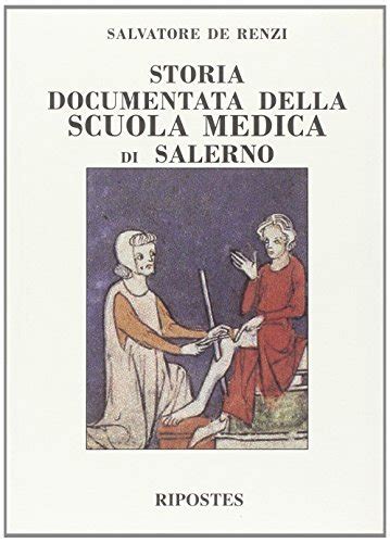 Storia Documentata Della Scuola Medica Di Salerno Di Salvatore De Renzi