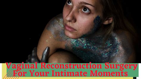 Vaginal Reconstruction Surgery For Your Intimate Moments