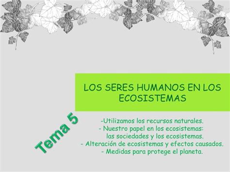 Tema 5 El Ser Humano En Los Ecosistemas Ppt