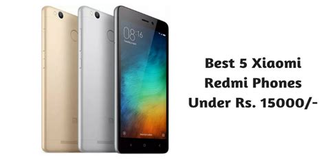 Best 5 Xiaomi Redmi Phones Under Rs 15000