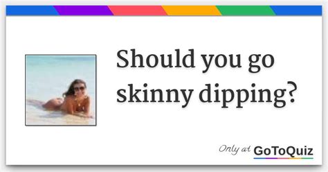 should you go skinny dipping