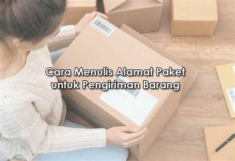 Cara Menulis Alamat Paket Untuk Pengiriman Barang Beserta Contohnya