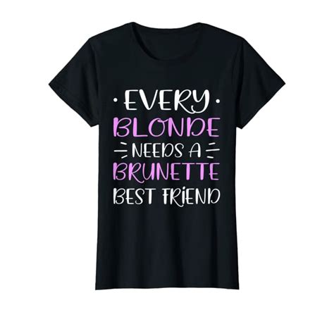 Amazon Com Womens Every Blonde Needs A Brunette Best Friend T Shirt