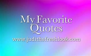 My Favorite Quotes to Live By - JudithsFreshLook.com