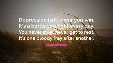 Shaun David Hutchinson Quote Depression Isnt A War You Win Its A