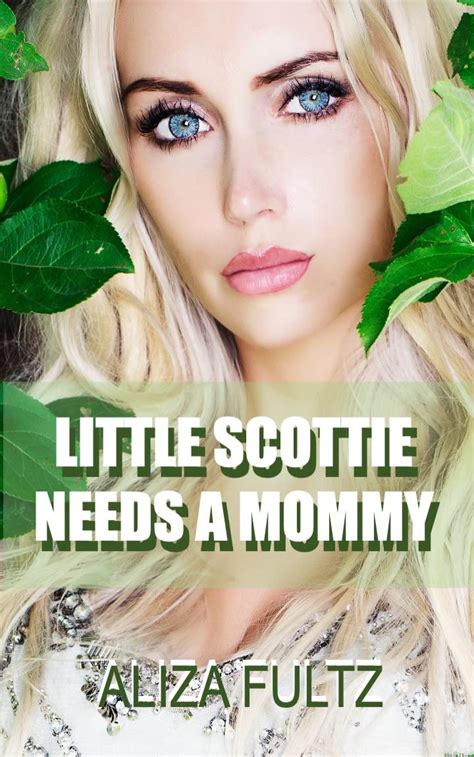Little Scottie Needs A Mommy My Erotic Journey Into The Fascinating World Of Age Play