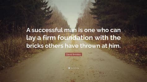 David Brinkley Quote A Successful Man Is One Who Can Lay A Firm