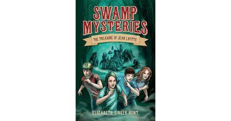 Swamp Mysteries The Treasure Of Jean Lafitte By Elizabeth Singer Hunt