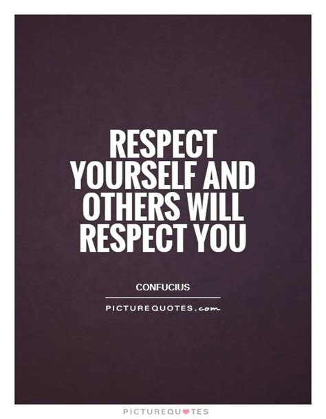 Respect Yourself And Others Will Respect You Picture Quotes