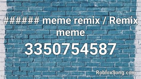 Meme Remix Remix Meme Roblox Id Roblox Music Codes