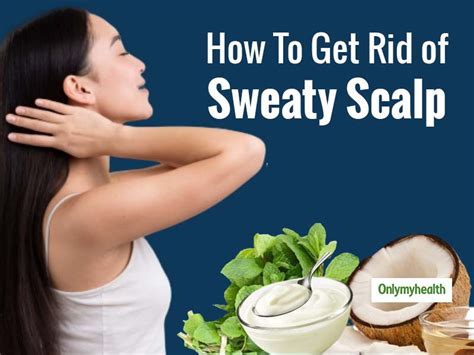 Sweaty Scalp Care Tips Get Rid Of A Sweaty Scalp With These Simple