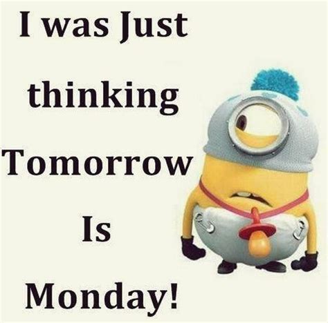 Tomorrow Is Monday Minion Quote Minions Funny Funny Minion Quotes