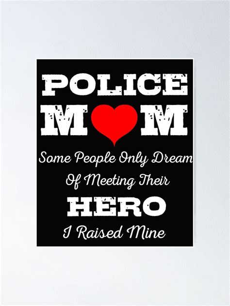 Police Mom Some People Only Dream Of Meeting Their Hero I Raised Mine Poster By Mikevdv