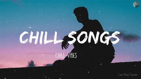 Chill Songs Chill Vibes Youtube