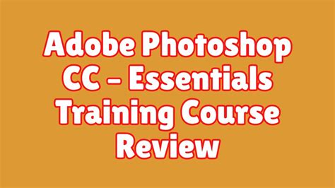 Adobe Photoshop Cc Essentials Training Course Review Youtube