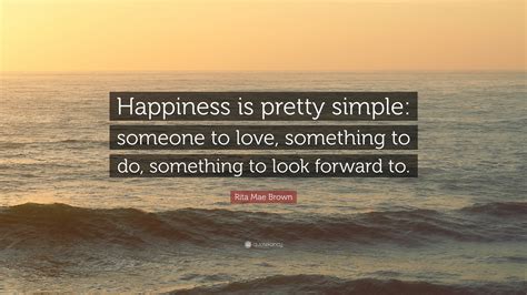 Rita Mae Brown Quote Happiness Is Pretty Simple Someone To Love