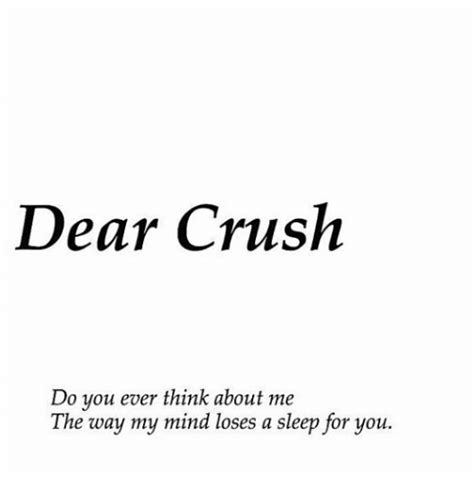 Dear Crush Do You Ever Think About Me The Way My Mind Loses A Sleep For You Crush Meme On Me Me