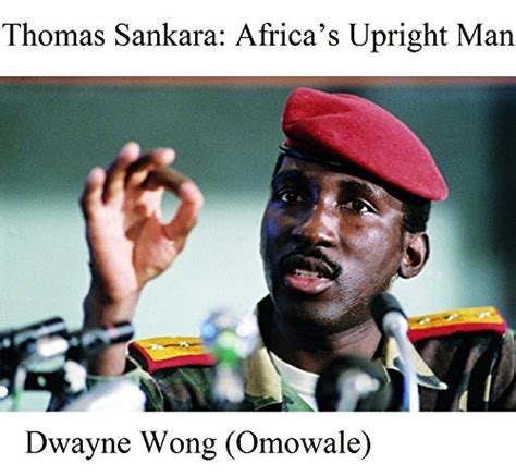 Thomas Sankara Africas Upright Man By Dwayne Wong Goodreads