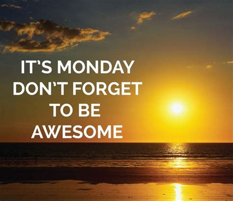 Its Monday Dont Forget To Be Awesome Mondaymotivation Happynew