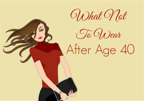 what not to wear after age 40 how to wear