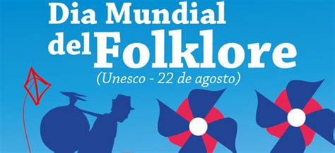 22 De Agosto Día Mundial Del Folklore Y Día Del Folklore Argentino