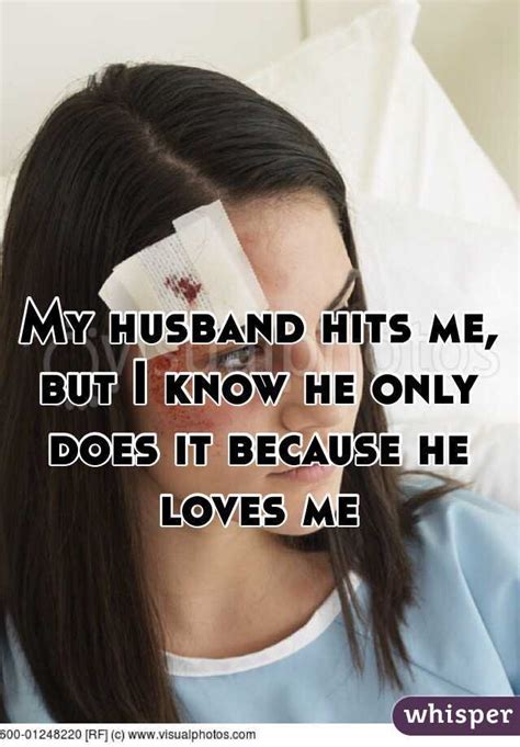 My Husband Hits Me But I Know He Only Does It Because He Loves Me