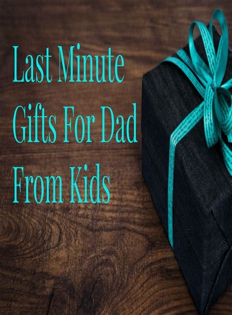 No need for dad to know you scrambled as the clock ran down to june 20. Last Minute Gifts for Dad From Kids | Birthday presents ...