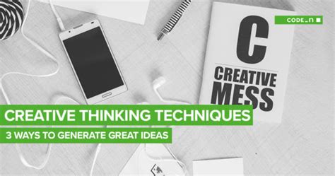 Best Creative Thinking Techniques 3 Tips To Generate Great Ideas And