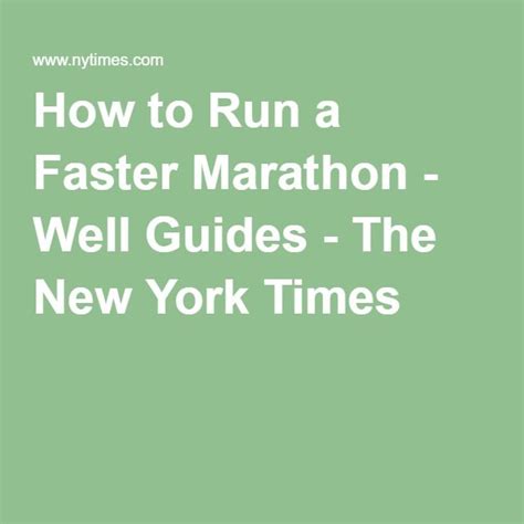 How To Run A Faster Marathon Well Guides The New York Times Fast Marathon Running Marathon