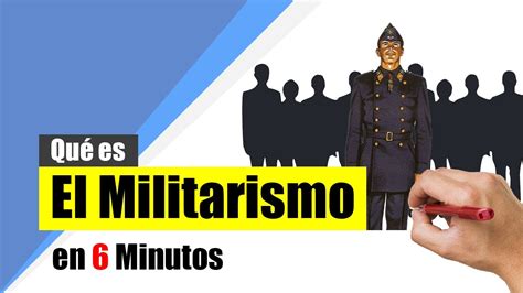 ¿qué Es El Militarismo Resumen Definición Características Y