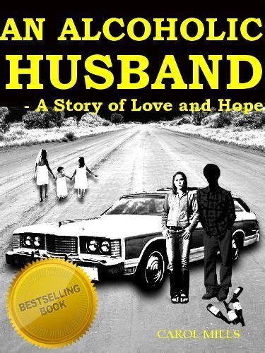 an alcoholic husband a story of love and hope by carol mills 3 59 100 pages author carol
