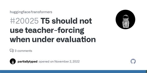 T5 Should Not Use Teacher Forcing When Under Evaluation · Issue 20025
