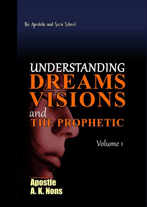 Understanding Dreams Visions And The Prophetic By Apostle A K Nons