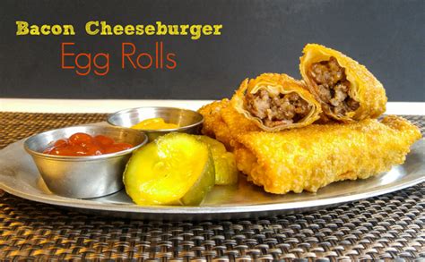 Want A New Take On Egg Rolls Try These Bacon Cheeseburger Egg Rolls