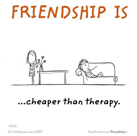 Cheaper Than Therapy Genuine Friendship Friendship Quotes Friends