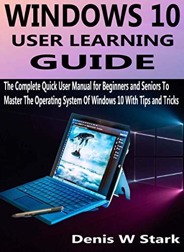 Windows 10 User Learning Guide The Complete Quick User Manual For