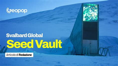 Svalbard Global Seed Vault La Banca Mondiale Dei Semi